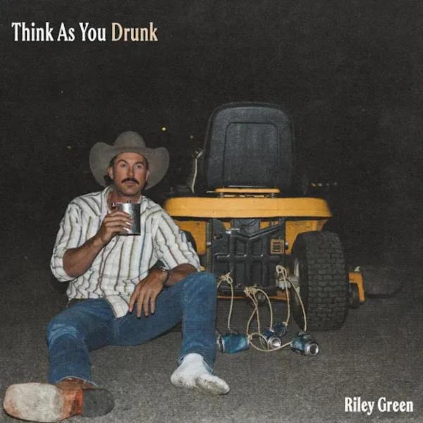 Single - Riley Green - Think As You Drunk