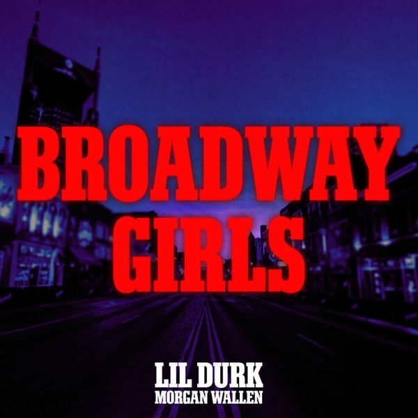 Single - Morgan Wallen & Lil Durk - Broadway Girls