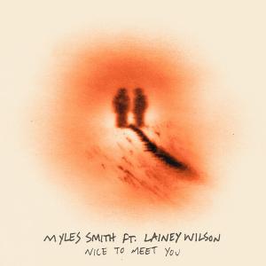 Single - Myles Smith & Lainey Wilson - Nice to Meet You