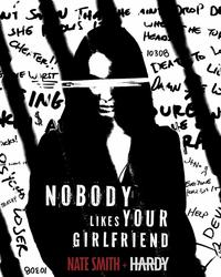 Single – Nobody Likes Your Girlfriend – Nate Smith, Hardy