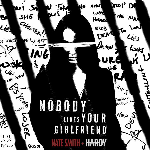 Single – Nobody Likes Your Girlfriend – Nate Smith, Hardy