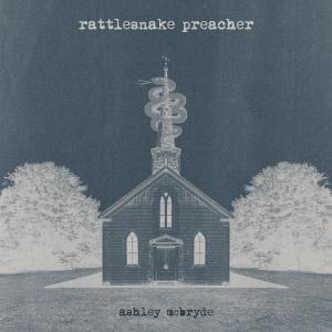 Single – Rattlesnake Preacher – Ashley McBryde