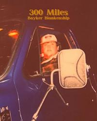 Single – 300 Miles – Bayker Blankenship