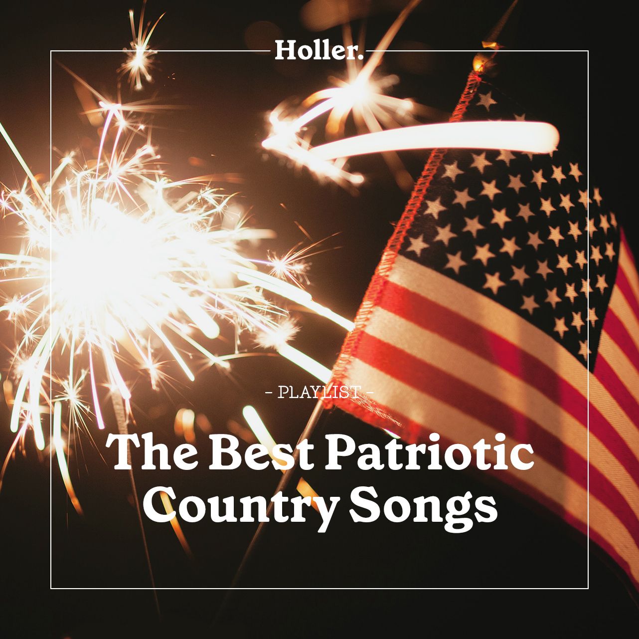 The Best 4th Of July Patriotic Country Songs - Playlist  Holler