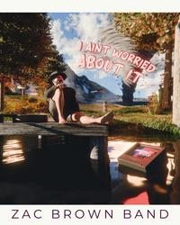 Single - I Ain't Worried About It - Zac Brown Band