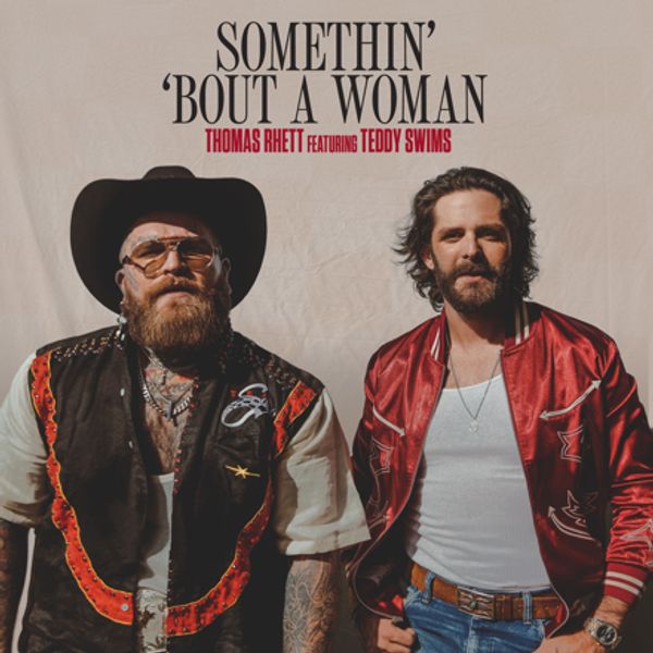 Artist - Thomas Rhett & Teddy Swims - Somethin’ Bout a Woman