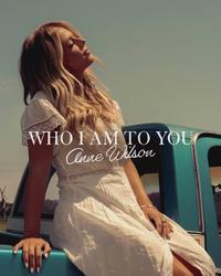 Single - Anne Wilson - Who I Am To You