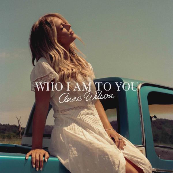 Single - Anne Wilson - Who I Am To You
