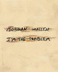 Single - I'm the Problem - Morgan Wallen