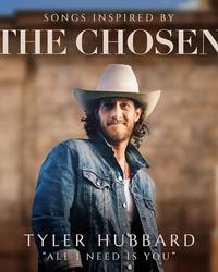 Single - Tyler Hubbard - All I Need Is You (Inspired by The Chosen)