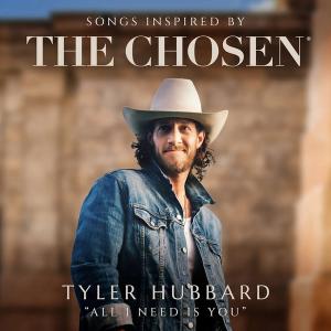 Single - Tyler Hubbard - All I Need Is You (Inspired by The Chosen)