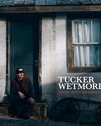 Single - Tucker Wetmore - Wine Into Whiskey