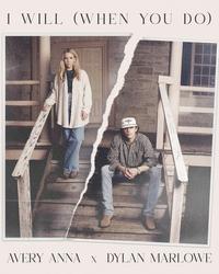Single - Avery Anna & Dylan Marlowe - I Will (When You Do)