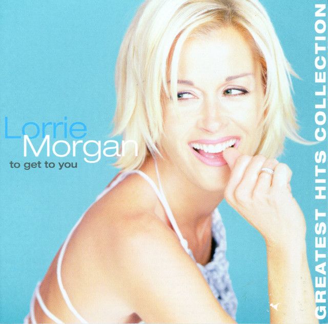 Lorrie Morgan - To Get To You: Greatest Hits