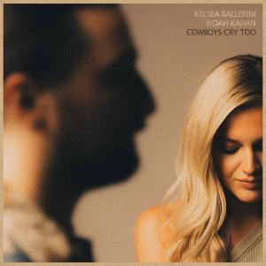 Single - Kelsea Ballerini & Noah Kahan - Cowboys Cry Too