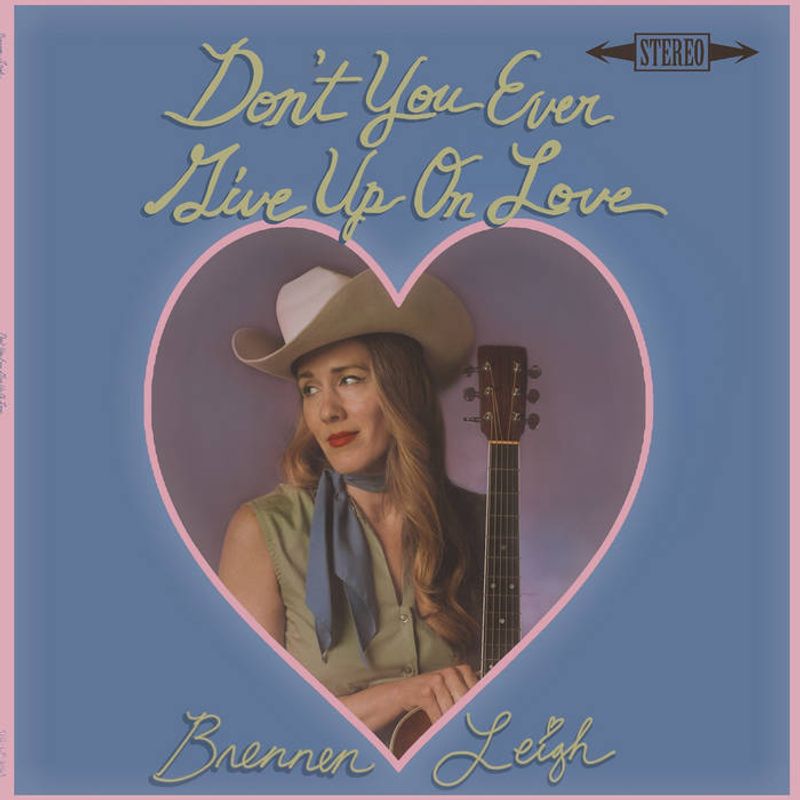 <p>Album - Brennen Leigh - Don't You Ever Give Up On Love</p>