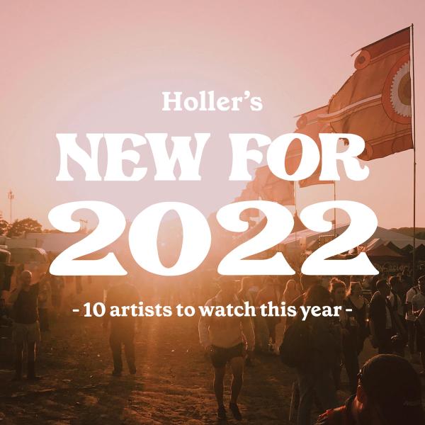 Holler's New for 2022 - 10 artists to watch this year
