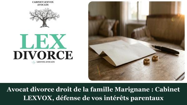 Avocat divorce droit de la famille Marignane : Cabinet LEXVOX, défense de vos intérêts parentaux