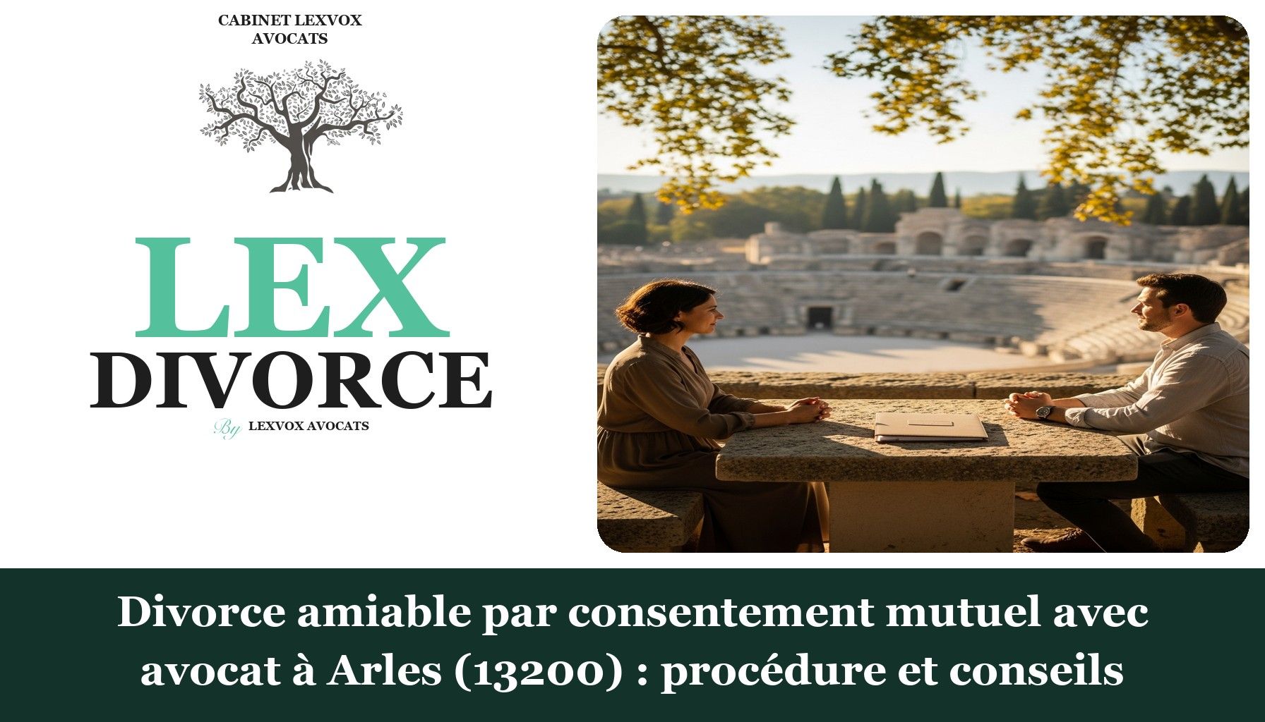 Divorce amiable par consentement mutuel avec avocat à Arles (13200) : procédure et conseils
