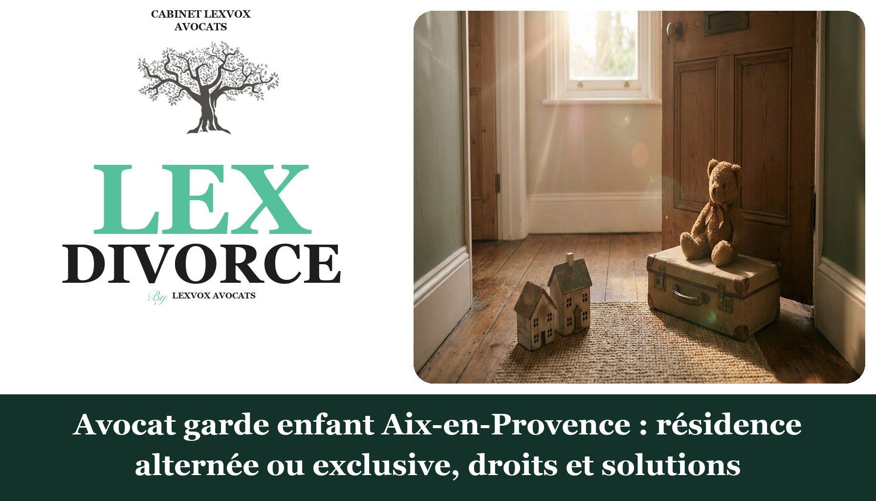 Avocat garde enfant Aix-en-Provence : résidence alternée ou exclusive, droits et solutions