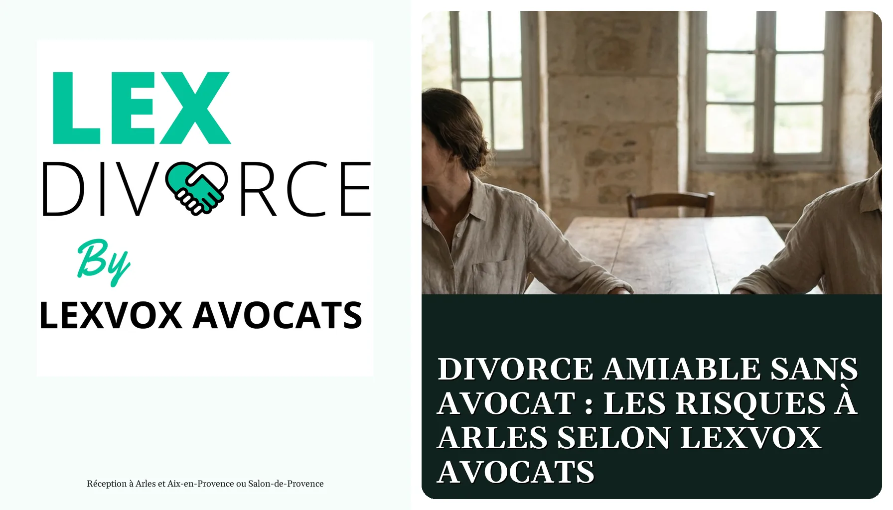 Divorce amiable sans avocat : les risques à Arles selon LEXVOX AVOCATS