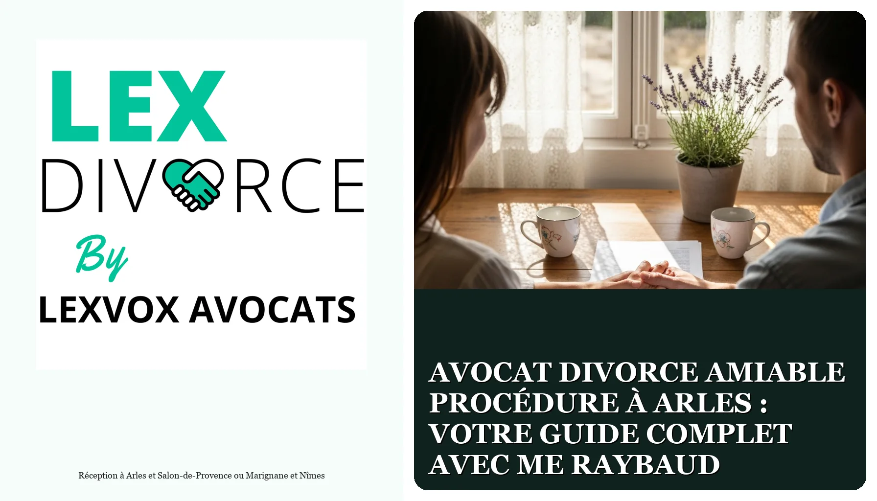 Avocat Divorce Amiable Procédure à Arles : Votre Guide Complet avec Me Raybaud