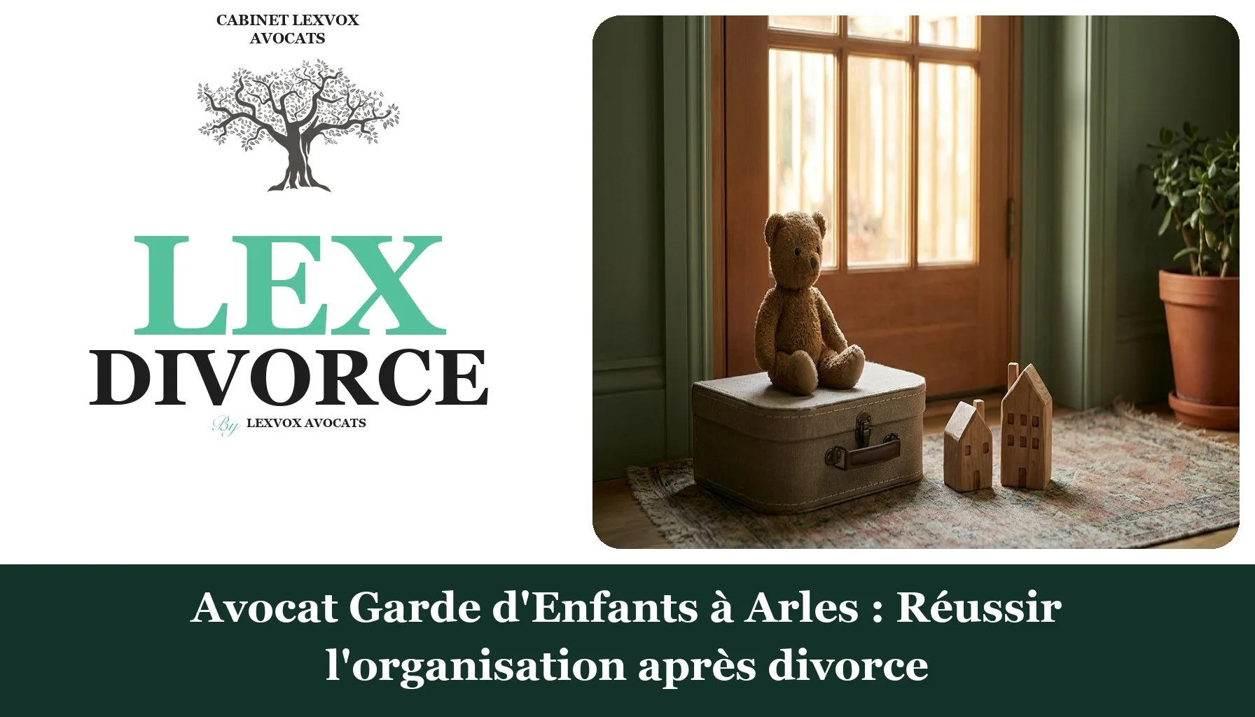 Avocat Garde d'Enfants à Arles : Réussir l'organisation après divorce