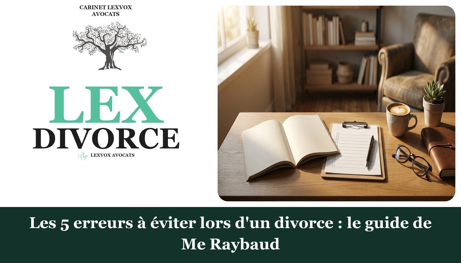 Les 5 erreurs à éviter lors d'un divorce : le guide de Me Raybaud
