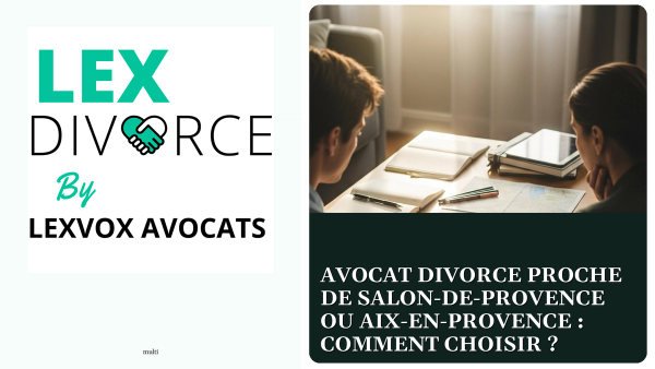Avocat divorce proche de Salon-de-Provence ou Aix-en-Provence : comment choisir ?