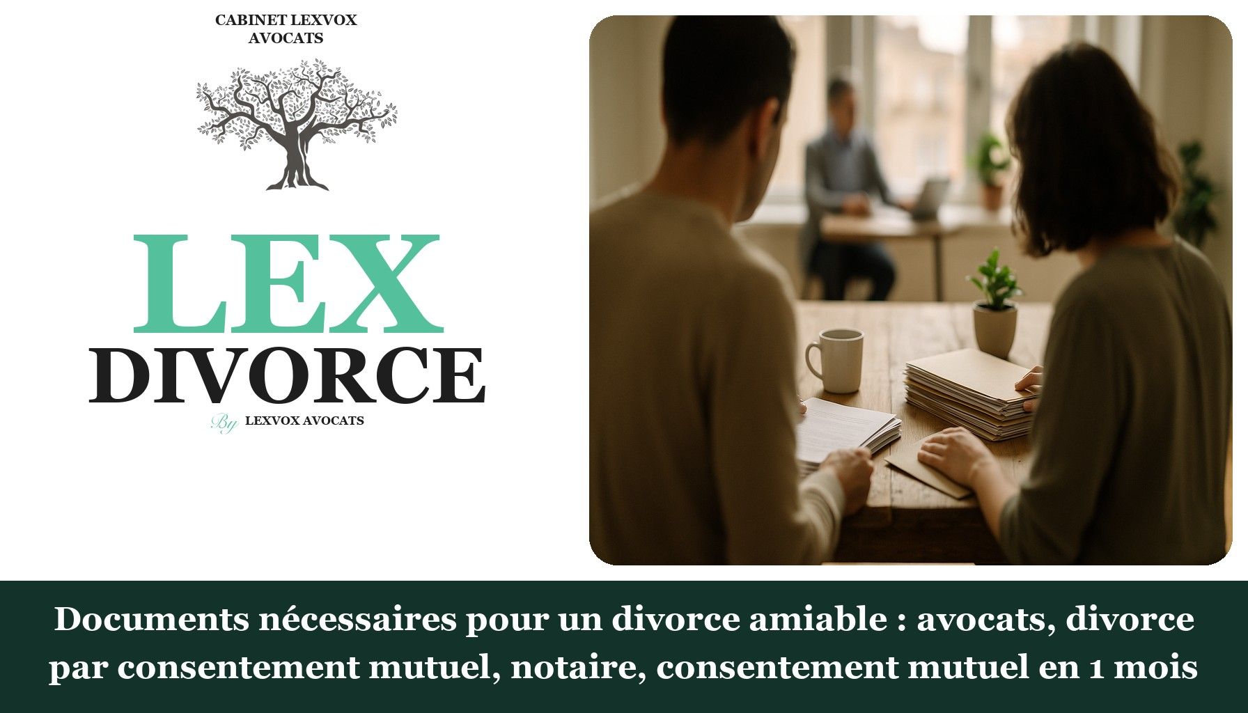 Documents nécessaires pour un divorce amiable : avocats, divorce par consentement mutuel, notaire, consentement mutuel e