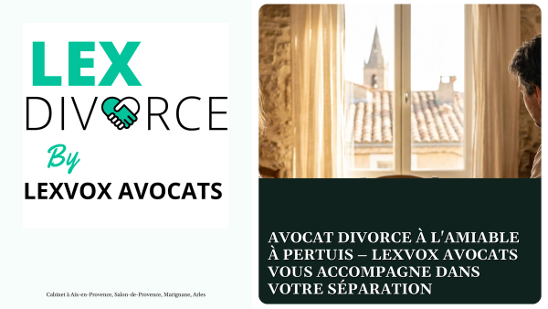 Avocat divorce à l'amiable à Pertuis – LEXVOX AVOCATS vous accompagne dans votre séparation