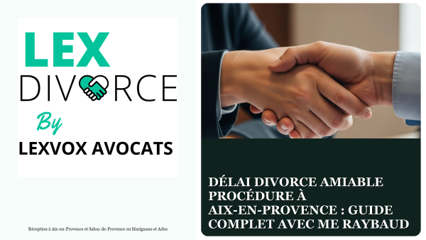 Délai divorce amiable procédure à Aix-en-Provence : Guide complet avec Me Raybaud