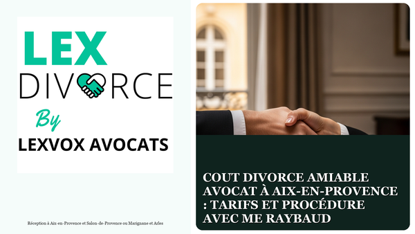 Cout divorce amiable avocat à Aix-en-Provence : tarifs et procédure avec Me Raybaud