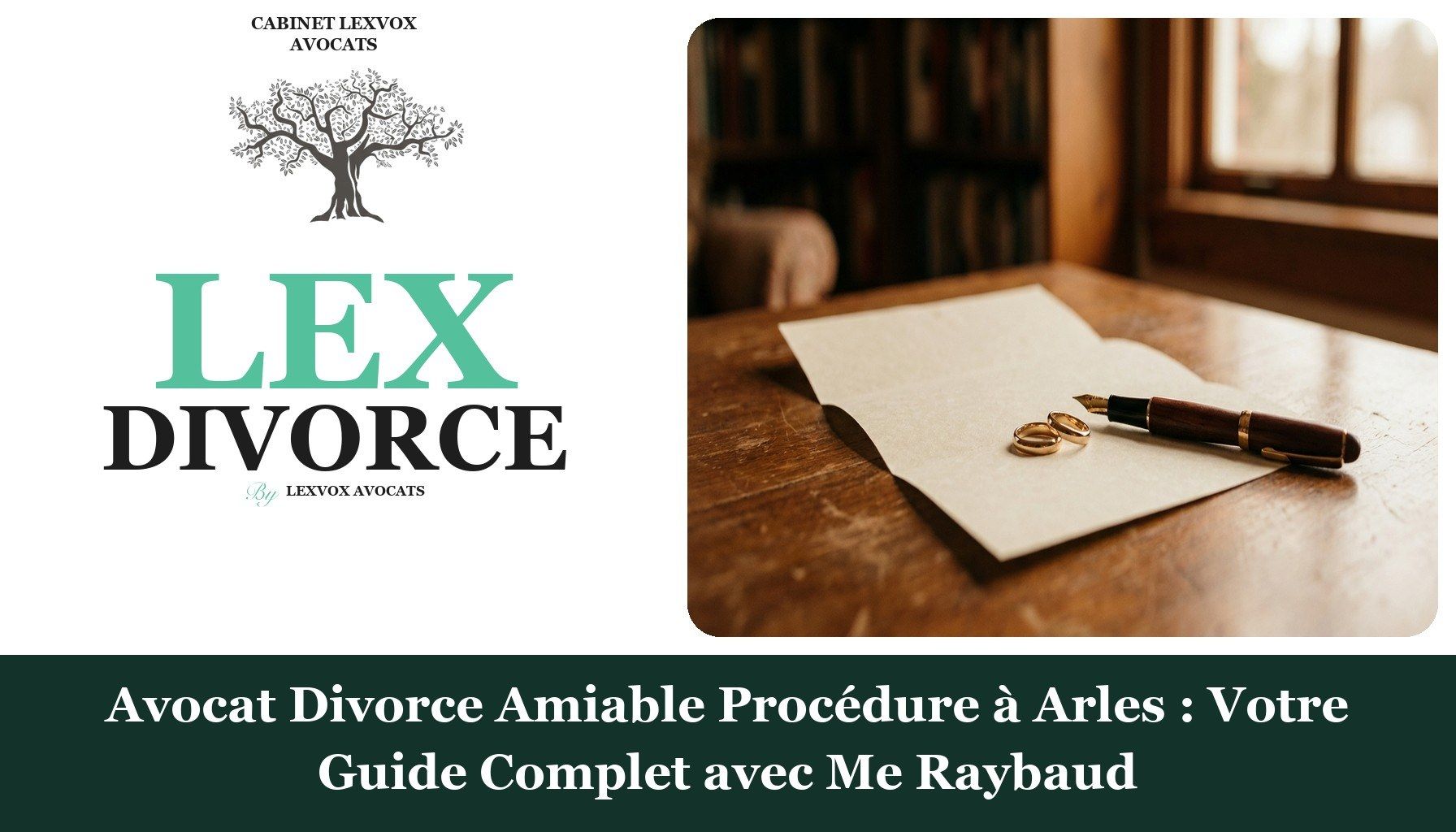 Avocat Divorce Amiable Procédure à Arles : Votre Guide Complet avec Me Raybaud