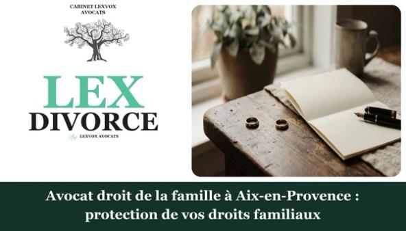 Avocat spécialisé en droit de la famille à Aix-en-Provence : qui contacter ?