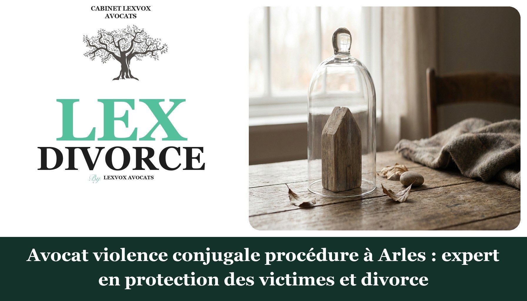 Avocat violence conjugale procédure à Arles : expert en protection des victimes et divorce