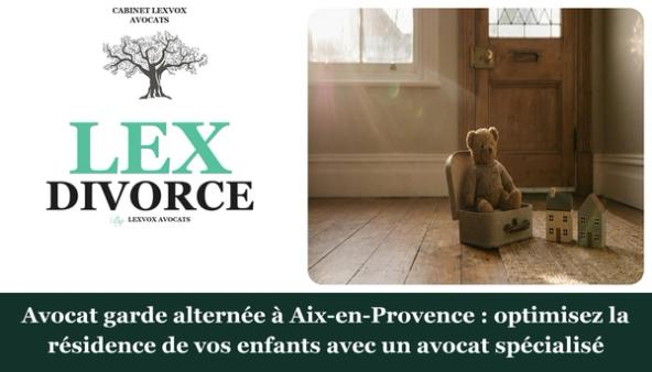 Avocat garde alternée à Aix-en-Provence : optimisez la résidence de vos enfants avec un avocat spécialisé