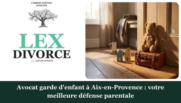 Avocat garde d'enfant à Aix-en-Provence : votre meilleure défense parentale