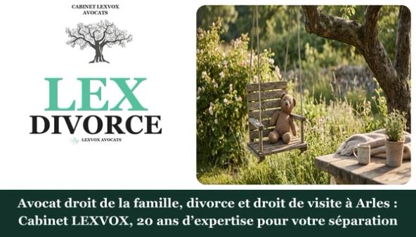 Avocat droit de la famille, divorce et droit de visite à Arles : Cabinet LEXVOX, 20 ans d’expertise pour votre séparation