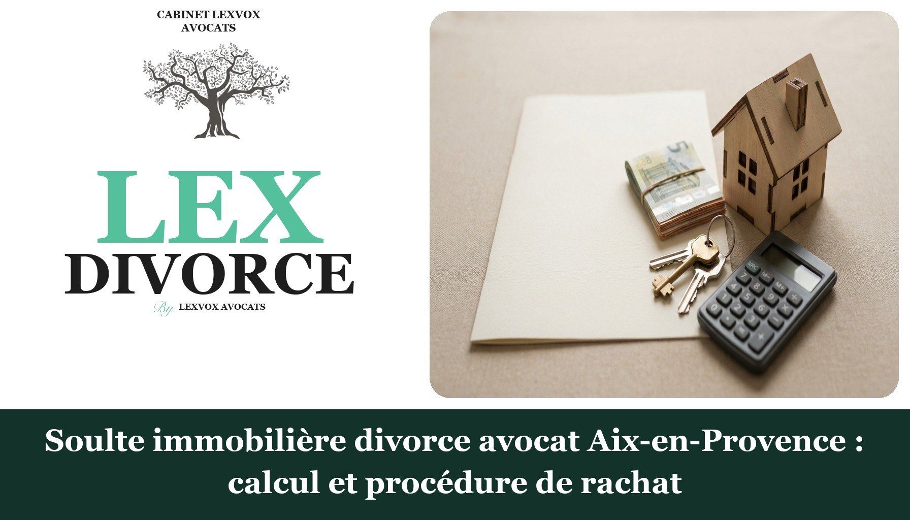 Soulte immobilière divorce avocat Aix-en-Provence : calcul et procédure de rachat