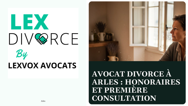 Avocat divorce à Arles : honoraires et première consultation