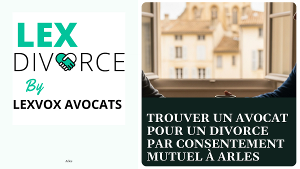 Trouver un avocat pour un divorce par consentement mutuel à Arles