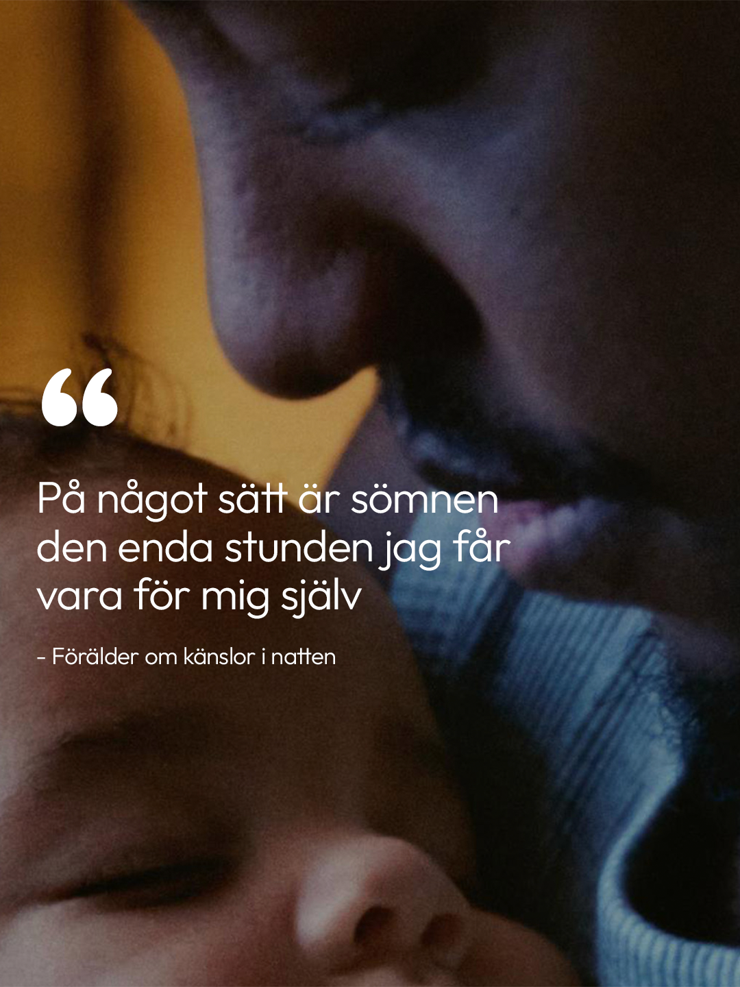 Close-up of a sleeping parent and baby, with white text reading: "In some way, sleep is the only moment I get to be by myself" from "Parent on feelings in the night."