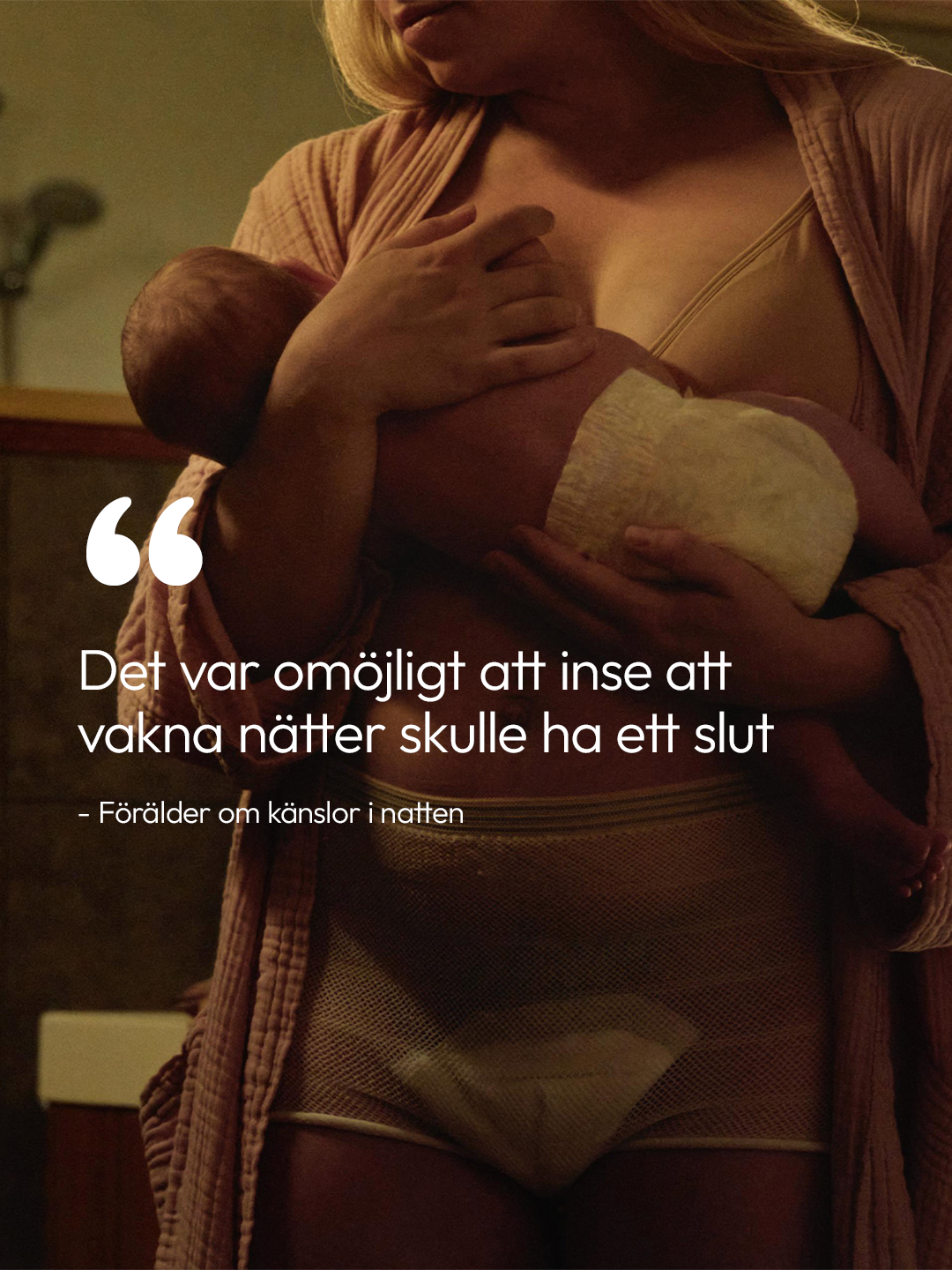 A mother in a bra, robe, and postpartum mesh underwear with a pad holds her newborn baby, who is wearing a diaper, in a dimly lit room. Overlaying text in Swedish reads: "It was impossible to realize that waking nights would have an end - Parent about feelings in the night."