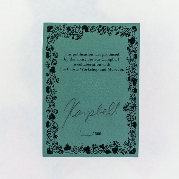 A screenprinted bookplate crediting Jessica Campbell and The Fabric Workshop and Museum embossed with the dotted "FWM" logo. Underneath is Jessica Campbell's handwritten signature and a handwritten edition number "1/300"