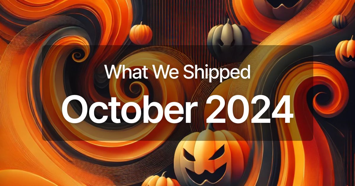 What we shipped in October 2024