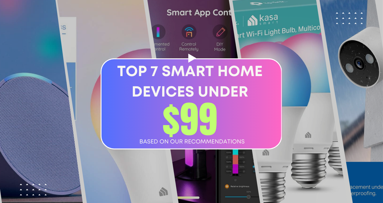 Top 7 Smart Home Devices Under $99: Affordable Gadgets for Home Automation