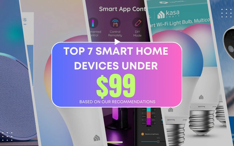 Top 7 Smart Home Devices Under $99: Affordable Gadgets for Home Automation