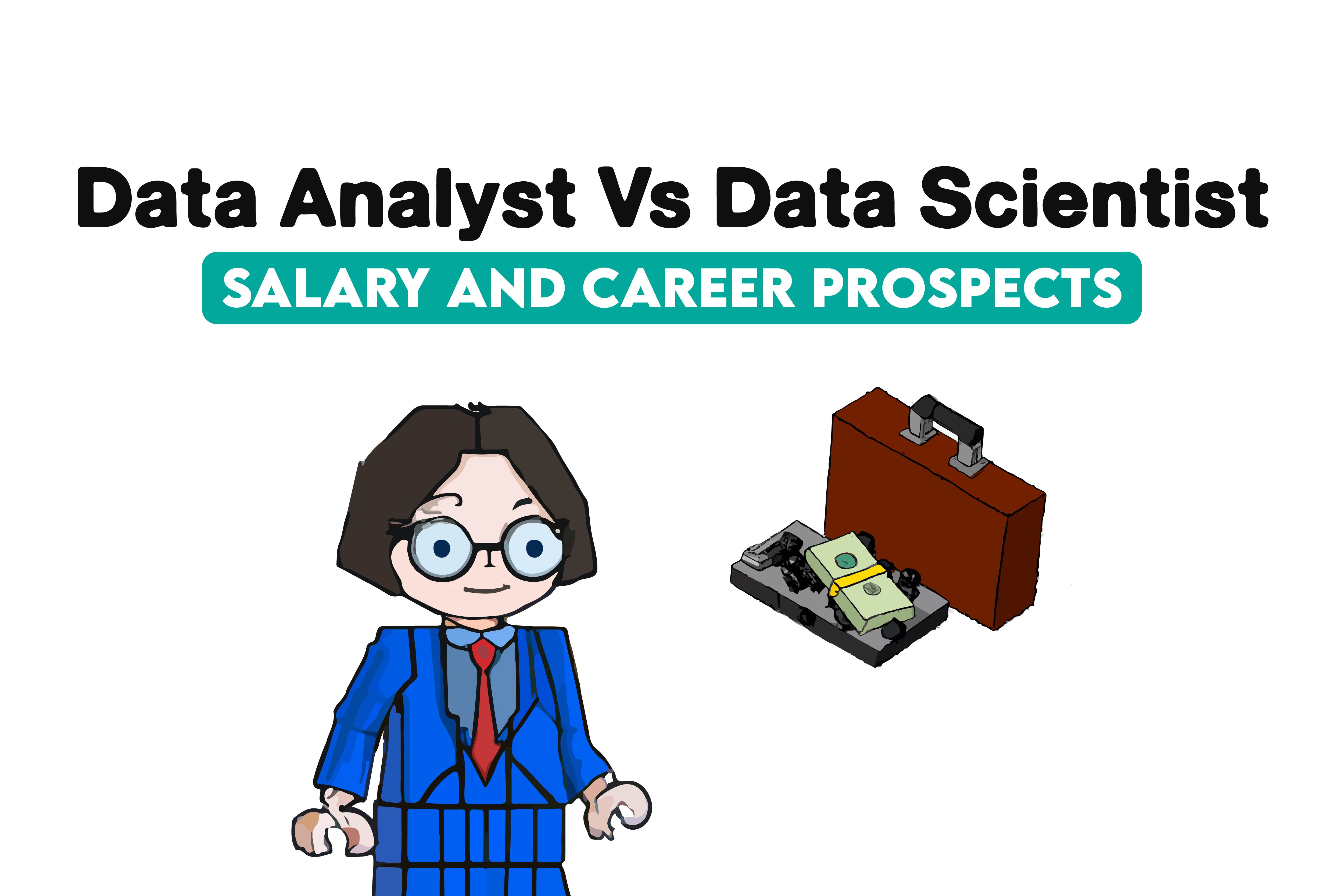 Data Analyst Vs Data Scientist Salary and Career Prospects