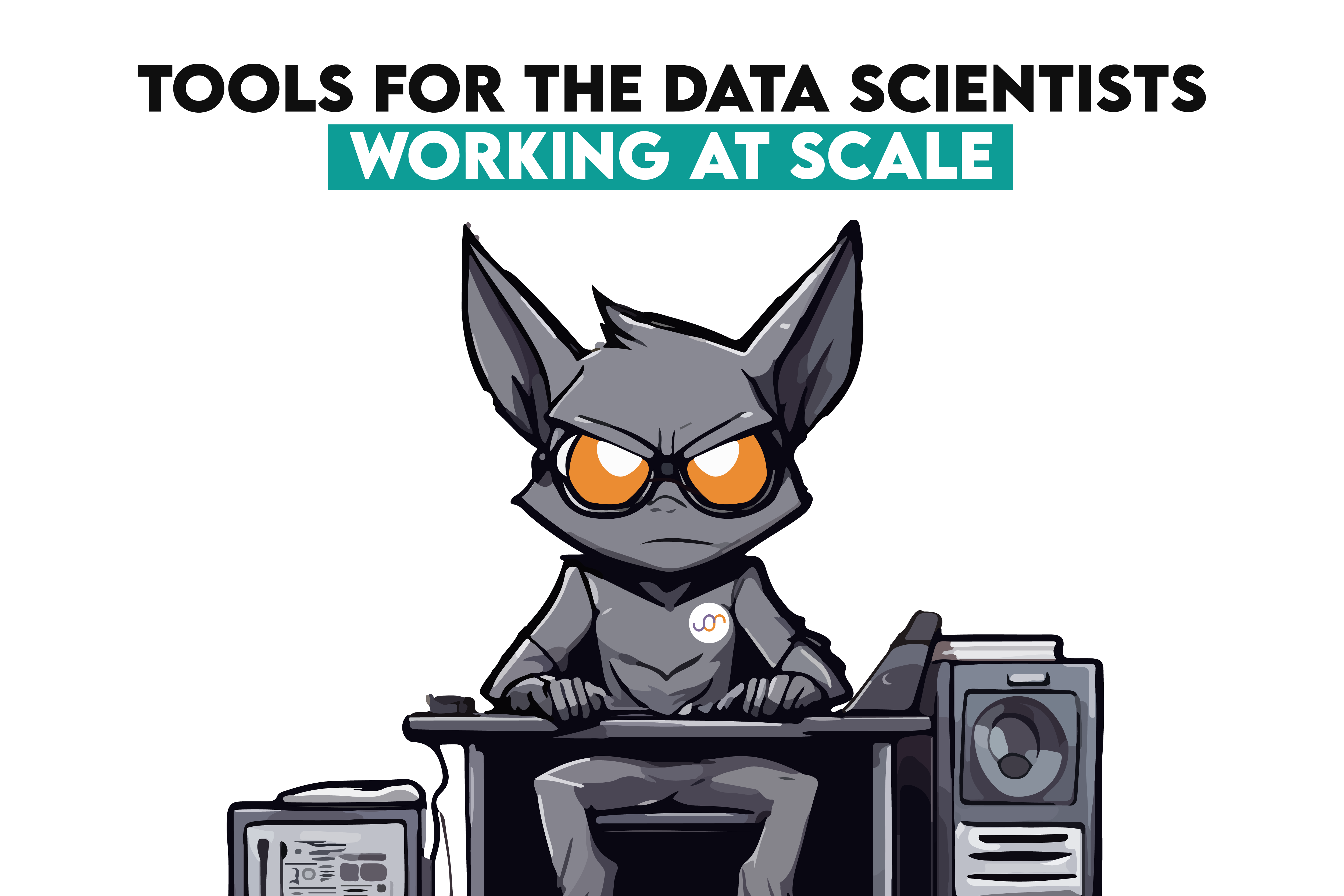 Tools for the Data Scientists Working at Scale